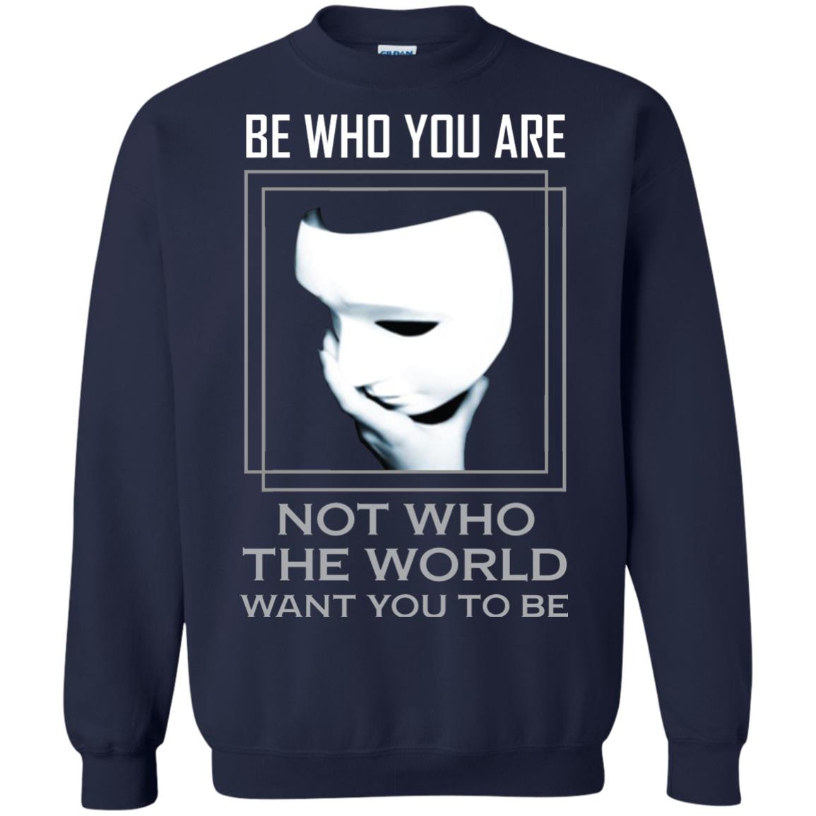 Be Who You Are Not The World Want You To Be Shirt Navy