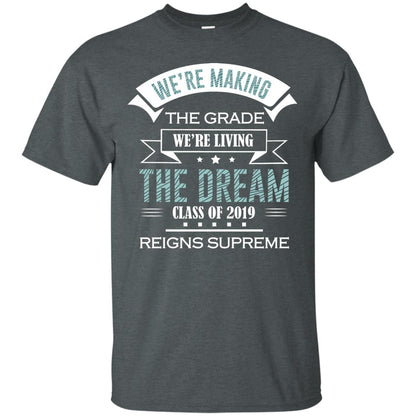 We_re Making The Grade We_re Living The Dream Class Of 2019 Reigns Supreme Dark Heather