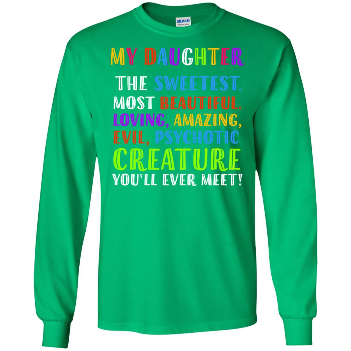 My Daughter The Sweetest Most Beautiful Loving Amazing Shirt Irish Green