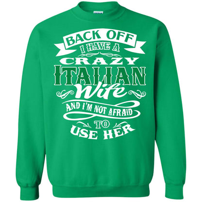 Back Off I Have A Crazy Italian Wife And Im Not Afaird To Use Her Irish Green