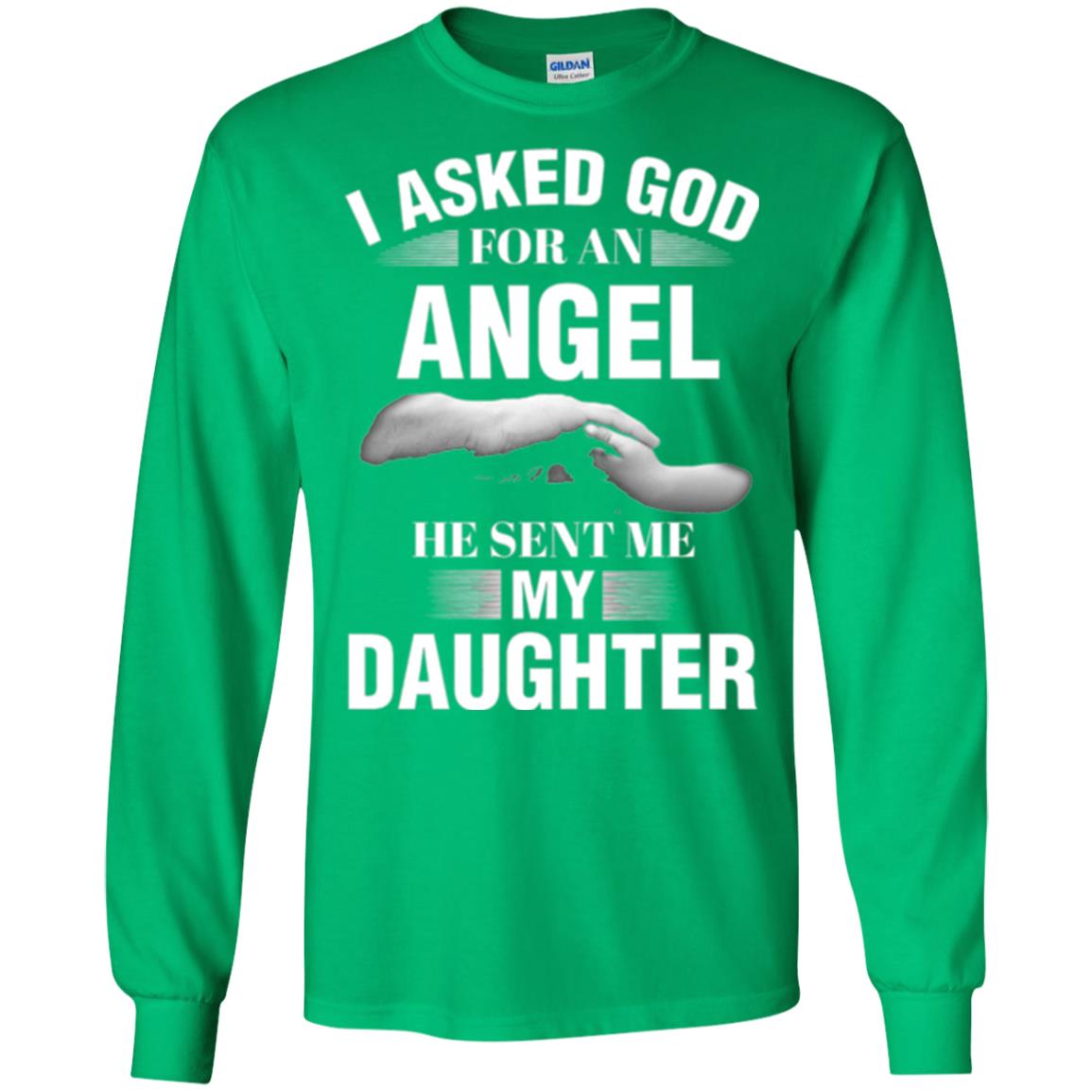 Fathers Day T-shirt I Asked God For An Angel He Sent Me My Daughter Irish Green