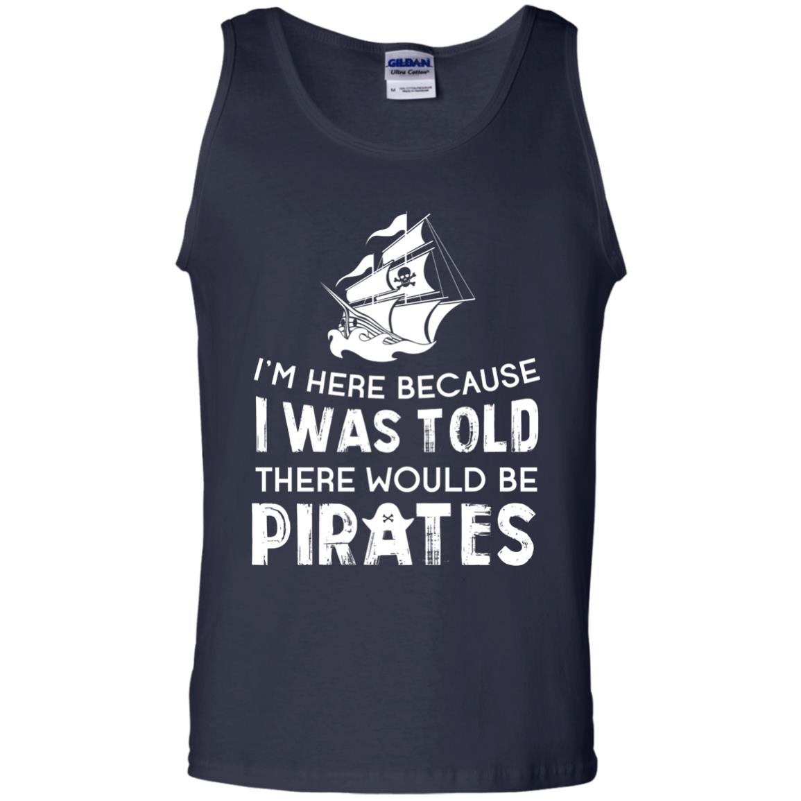 Pirate Captain T-shirt I’m Here Because I Was Told There Would Be Pirates Navy