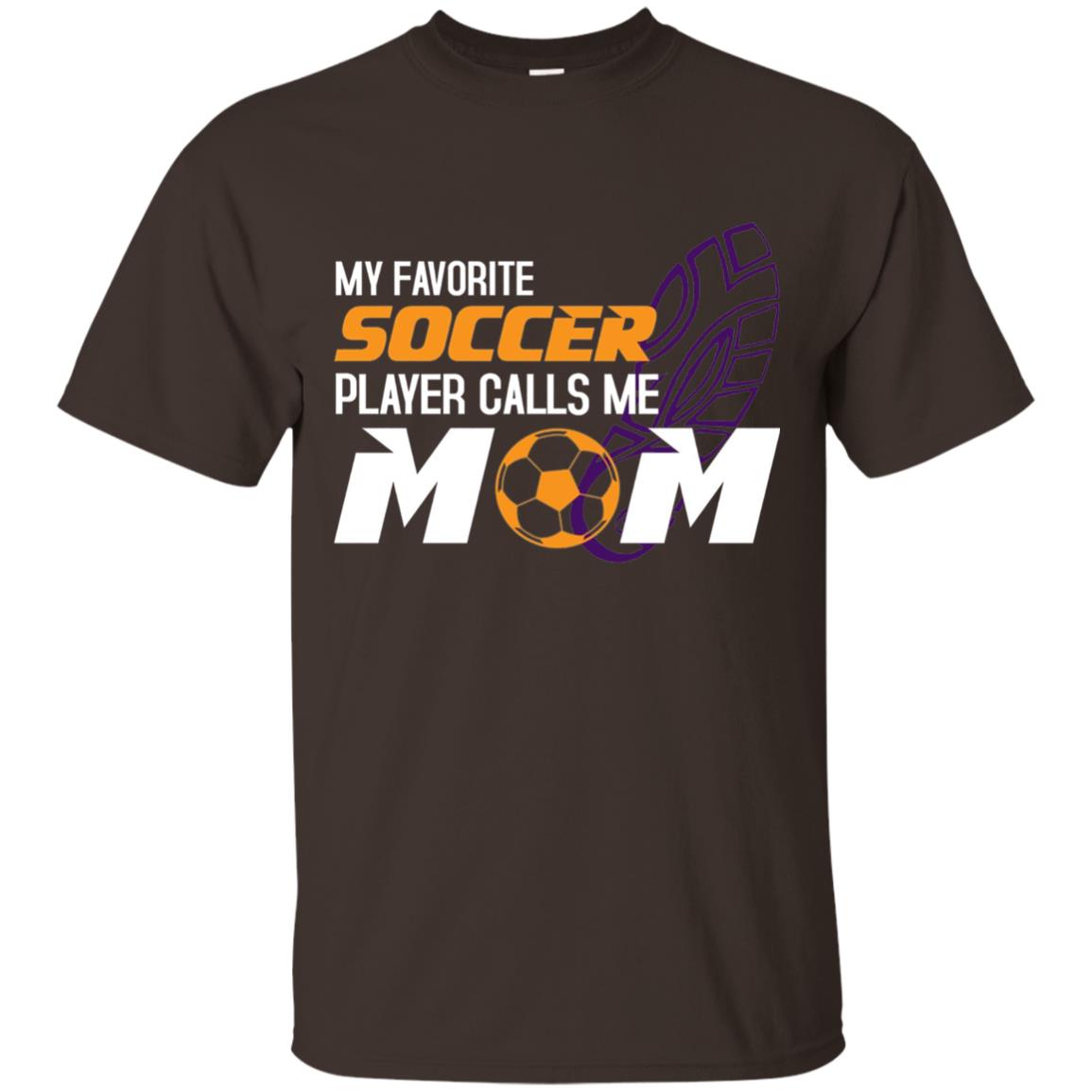 My Favorite Soccer Player Calls Me Mom Soccer Mom T-shirt Dark Chocolate