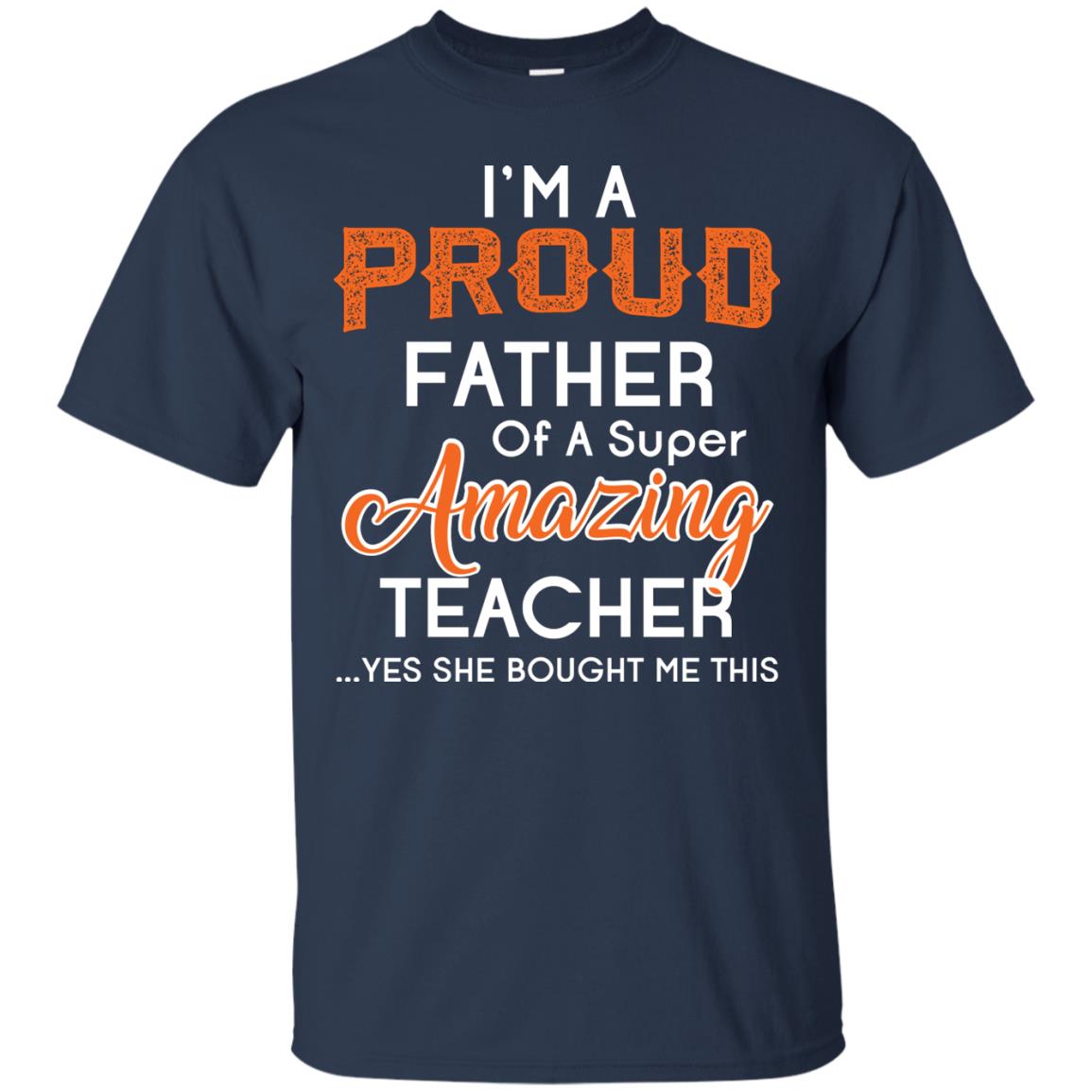 I’m A Proud Father Of A Super Amazing Teacher Daddy T-shirt Navy