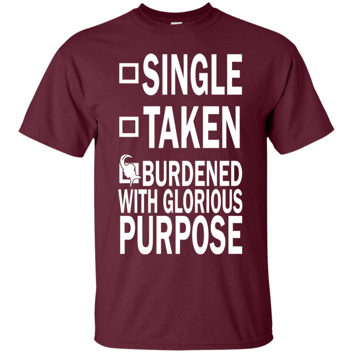 Single Taken Burdened With Glorious Purpose Shirt Maroon