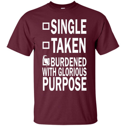 Single Taken Burdened With Glorious Purpose Shirt Maroon