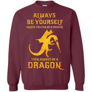 Dragon T-shirt Always Be Yourself Unless You Can Be A Dragon