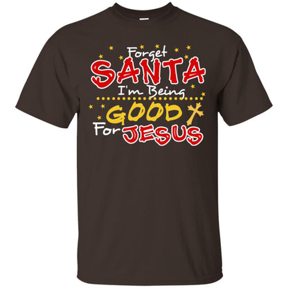 Forget Santa Im Being Good For Jesus Funny X-mas Gift Shirt Dark Chocolate