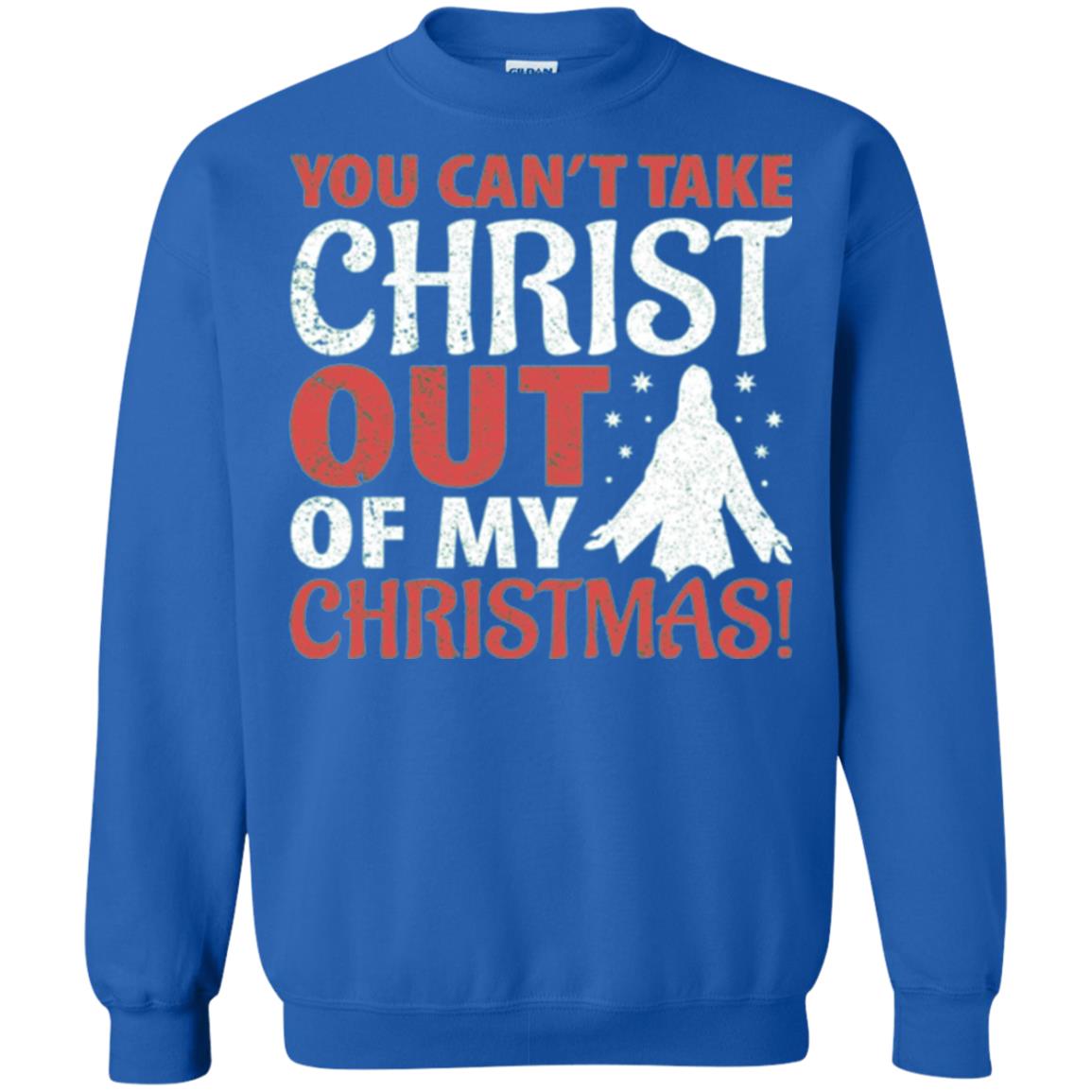 Christian T-shirt You Can_t Take Christ Out Of My Christmas Royal