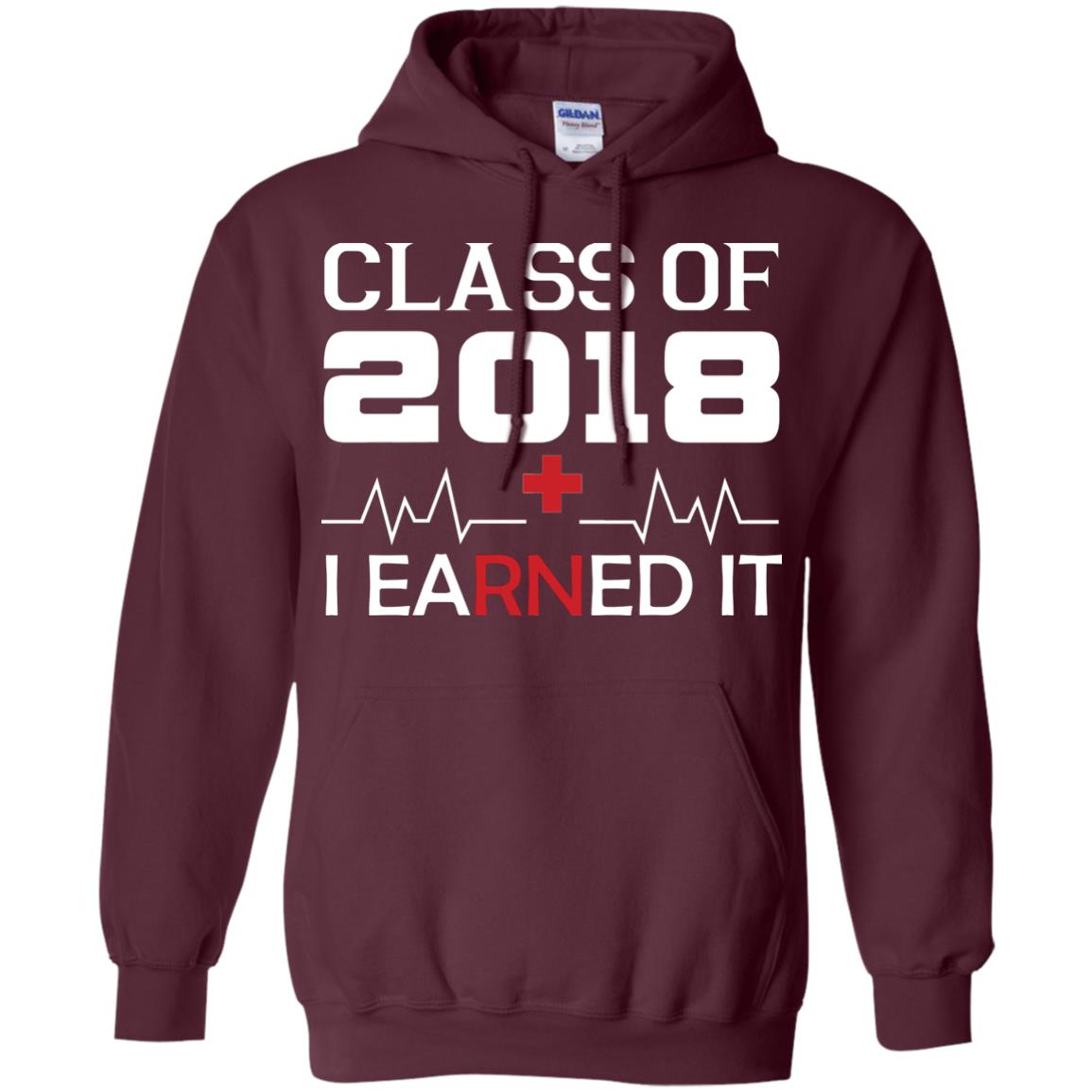Class Of 2018 I Earned It Graduate Registered Nurse Shirt Maroon