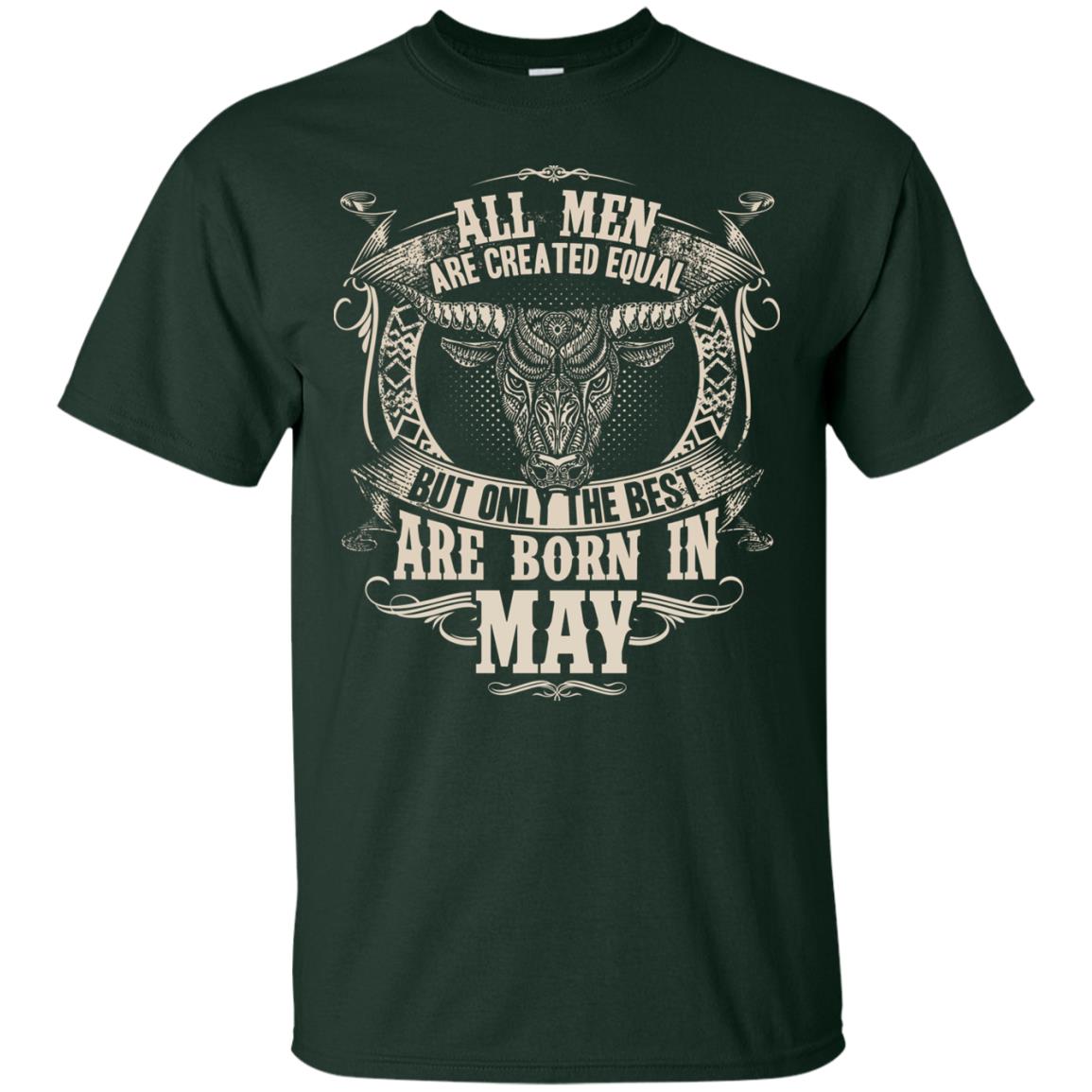 All Men Are Created Equal, But Only The Best Are Born In May T-shirt Forest