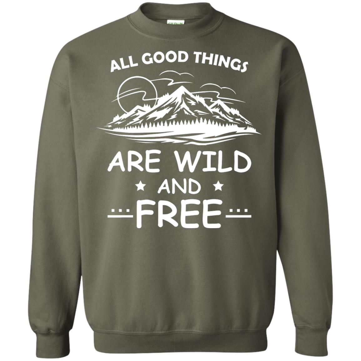 All Good Things Are Wild And Free Shirt For Hiking Lover Military Green