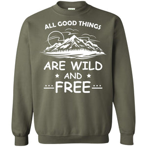 All Good Things Are Wild And Free Shirt For Hiking LoverG180 Gildan Crewneck Pullover Sweatshirt 8 oz.