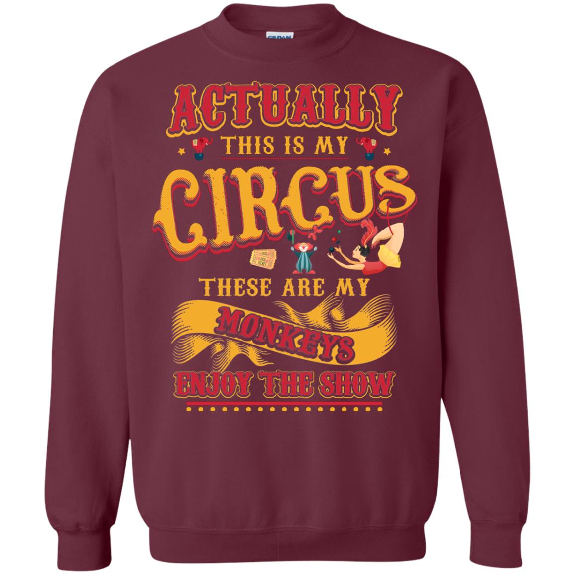 Actually This Is My Circus These Are My Monkeys Enjoy The Show Mommy Shirt Maroon