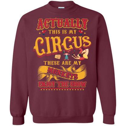 Actually This Is My Circus These Are My Monkeys Enjoy The Show Mommy Shirt Maroon