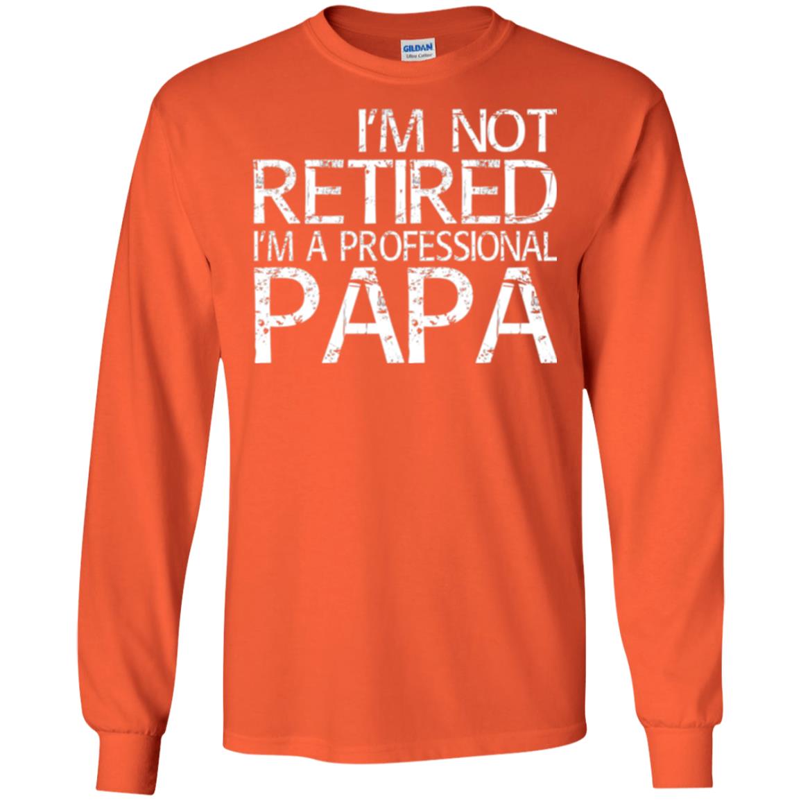 Papa T-shirt I_m Not Retired I_m A Professional Papa Orange