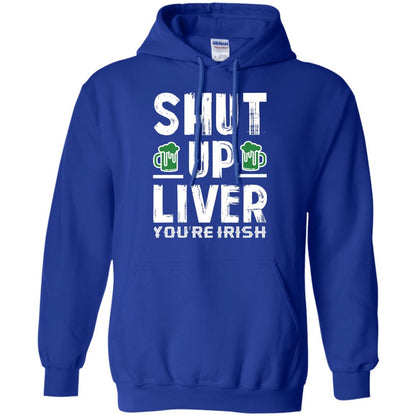 Shut Up Liver You’re Irish Saint Patrick_s Day T-shirt Royal