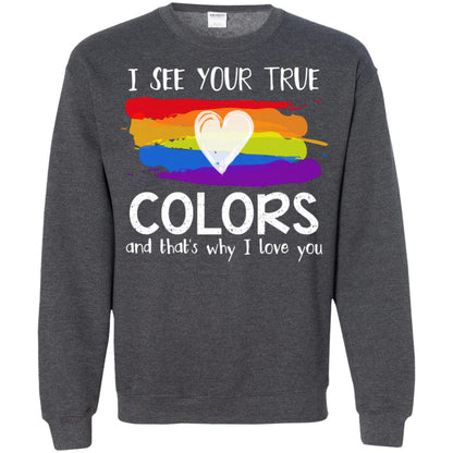 I See Your True Colors And That_s Why I Love You Lgbtq T-shirt Dark Heather