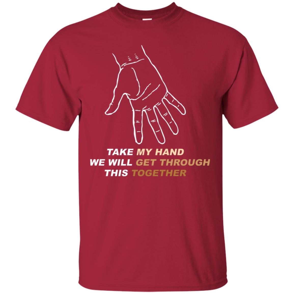 Take My Hand We Will Get Though This Together Best Quote Shirt Cardinal