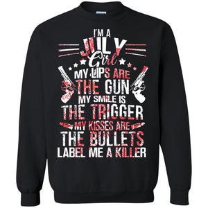 I_m A July Girl My Lips Are The Gun My Smile Is The Trigger My Kisses Are The Bullets Label Me A KillerG180 Gildan Crewneck Pullover Sweatshirt 8 oz.