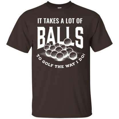 Golf Lovers T-shirt It Takes Balls To Golf The Way I Do Dark Chocolate