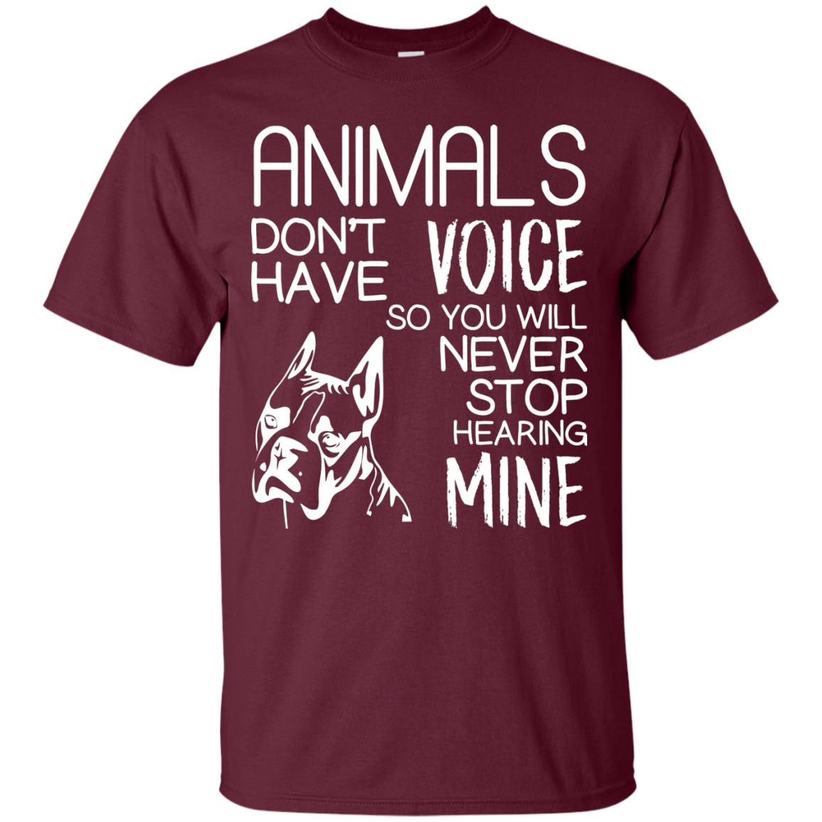 Animals Don't Have A Voice Dog Lover T-shirt Maroon