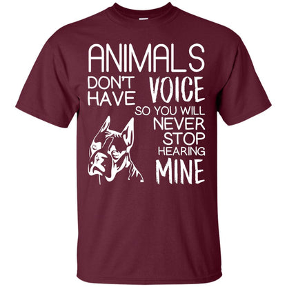 Animals Don't Have A Voice Dog Lover T-shirt Maroon