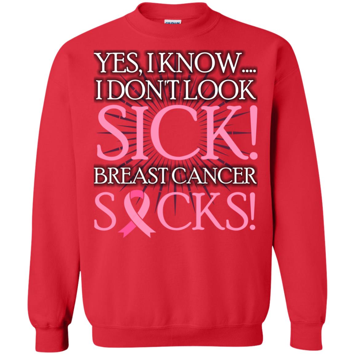 Breast Cancer Awareness T-shirt I Know I Don_t Look Sick Breast Cancer Sicks Red