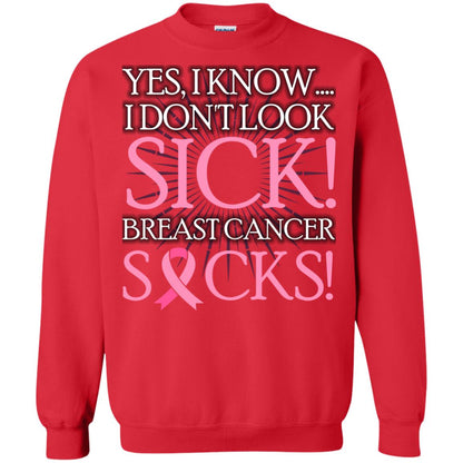Breast Cancer Awareness T-shirt I Know I Don_t Look Sick Breast Cancer Sicks Red
