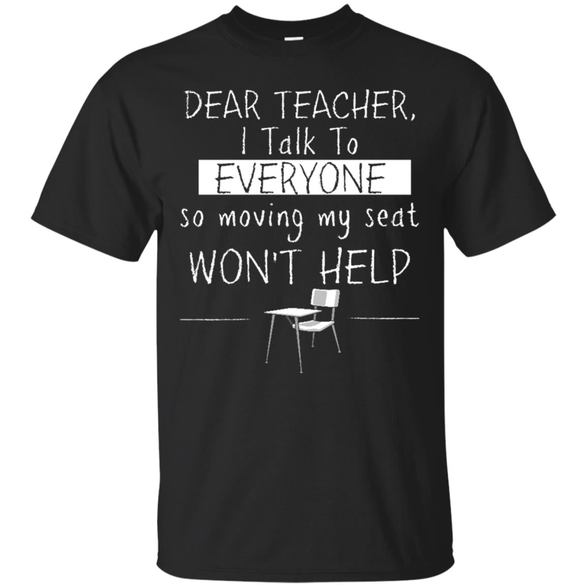 Dear Teacher I Talk To Everyone So Moving My Seat Student T-shirt Black