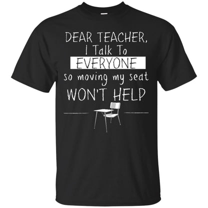 Dear Teacher I Talk To Everyone So Moving My Seat Student T-shirt Black