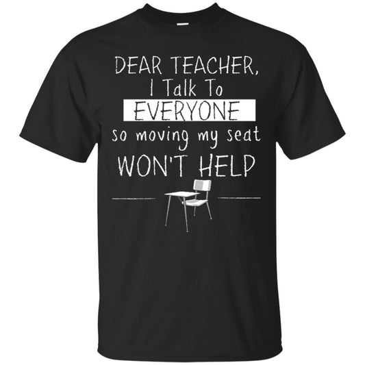 Dear Teacher I Talk To Everyone So Moving My Seat Student T-shirt Black