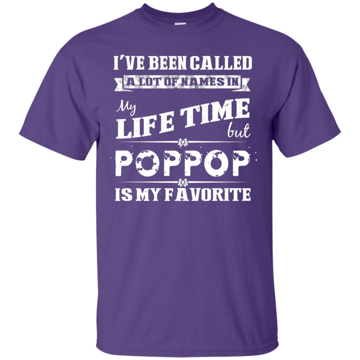 I've Been Called Lot Of Name In My Life Time But Poppop Is My Favorite Shirt Purple