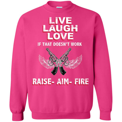 Live Laugh Love If That Doesnt Work Raise Aim Fire Shirt Heliconia