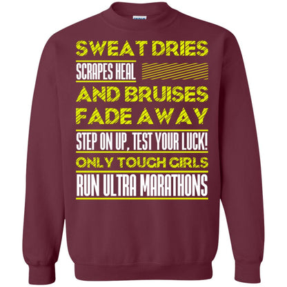Sweat Dries Scrapes Heal And Bruises Fade Away Step On Up Test Your Luck Only Tough Girls Run Ultra Marathons Maroon
