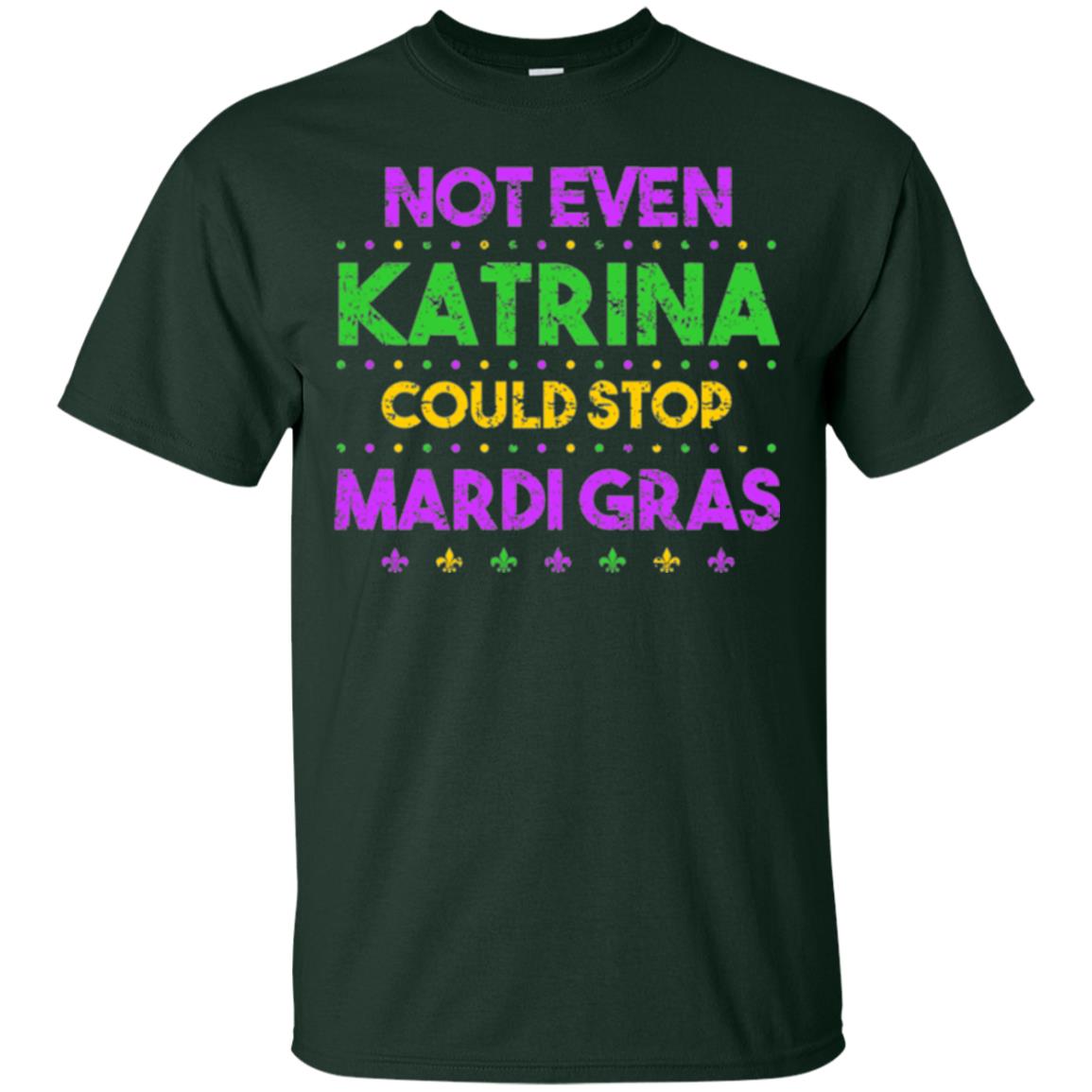 Mardi Gras T-shirt Not Even Katrina Could Stop Mardi Gras Forest Green