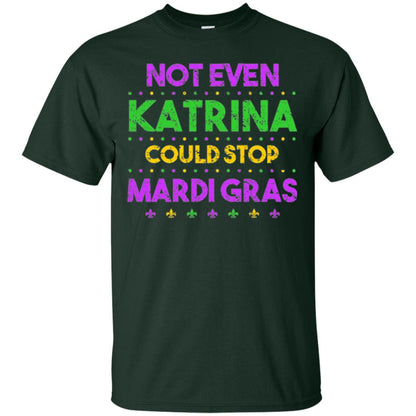 Mardi Gras T-shirt Not Even Katrina Could Stop Mardi Gras Forest Green