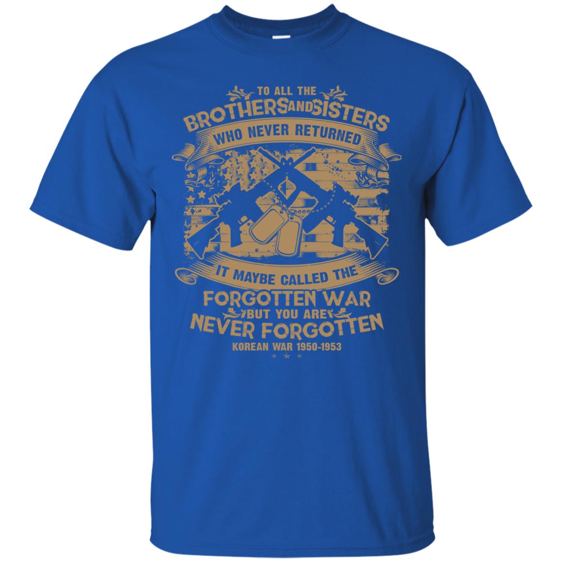 To All Brother And Sister Who Never Returned It Maybe Called The Forgotten War Shirt Royal