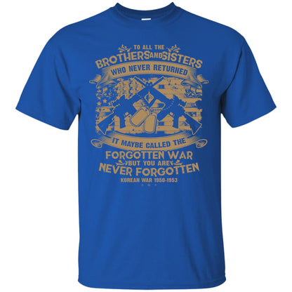 To All Brother And Sister Who Never Returned It Maybe Called The Forgotten War Shirt Royal