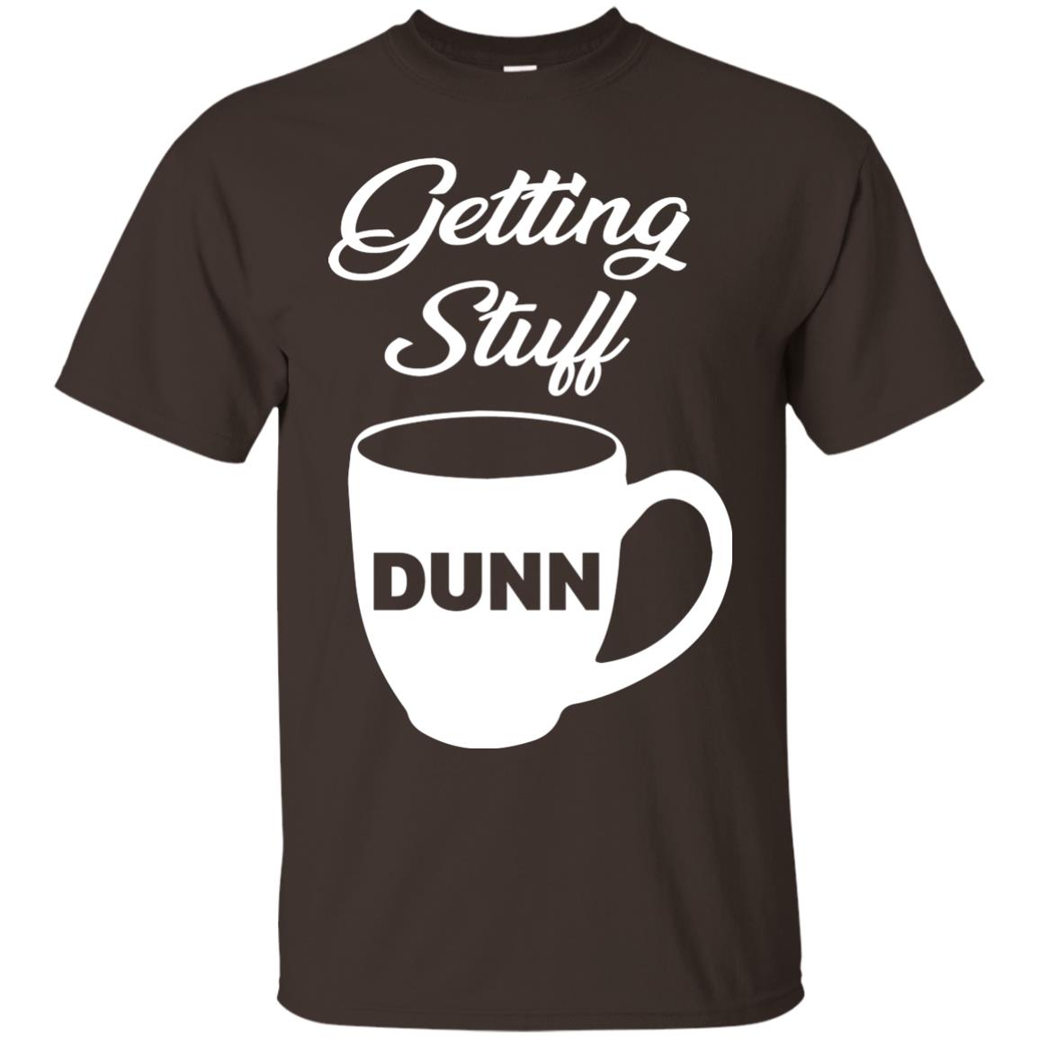 Getting Stuff Dunn With Mug Funny Quote T-shirt Dark Chocolate
