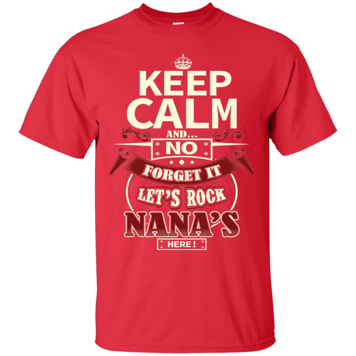 Forget It Let Rock Nana Is Here Nana Shirt Red