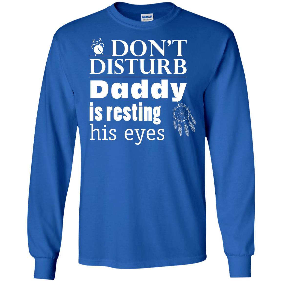 Don't Disturb Daddy Is Resting His Eyes Funny Dad Shirt Royal