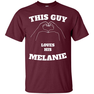 Valentine Day T-shirt This Guy Loves His Melanie