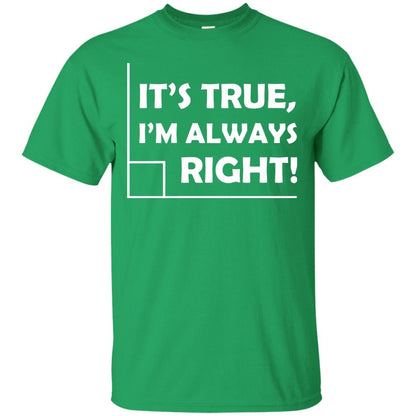 It's True I'm Always Right Math Lover Shirt Irish Green