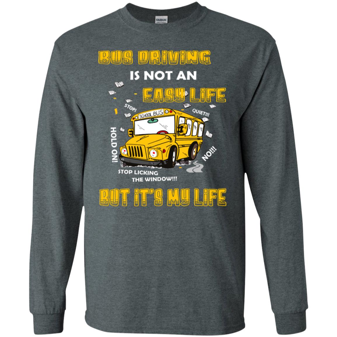 Bus Driving Is Not An Easy Life But Its My Life Shirt Dark Heather