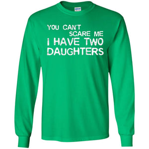 Dady T-shirt  You Can't Scare Me I Have Two Daughters