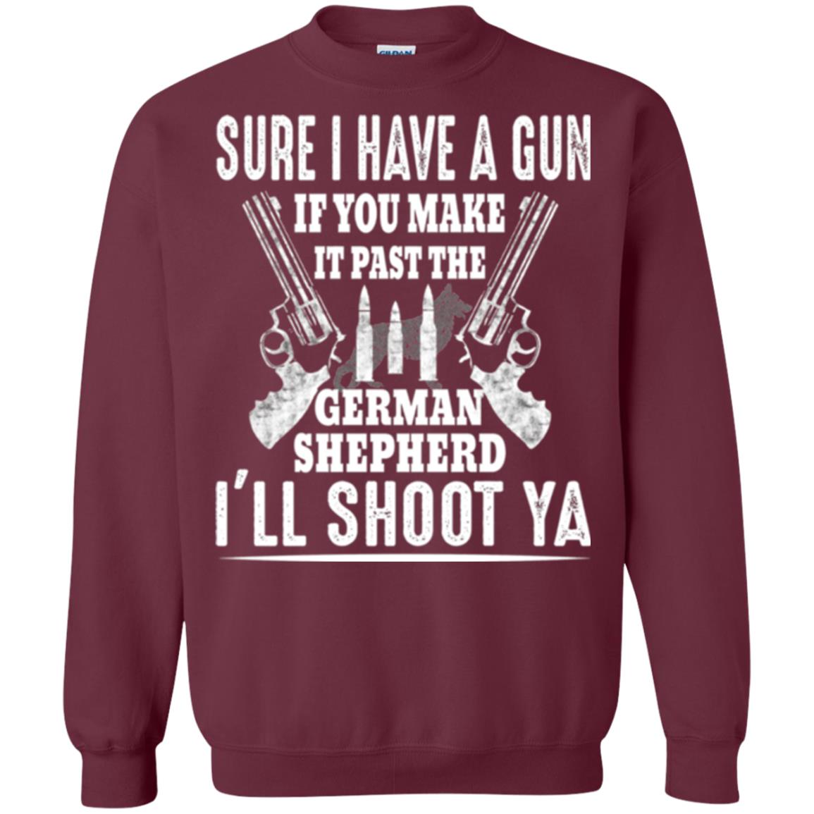 I Have A Gun If You Make It Past The German Shepherd T-shirt I_ll Shoot Ya Maroon