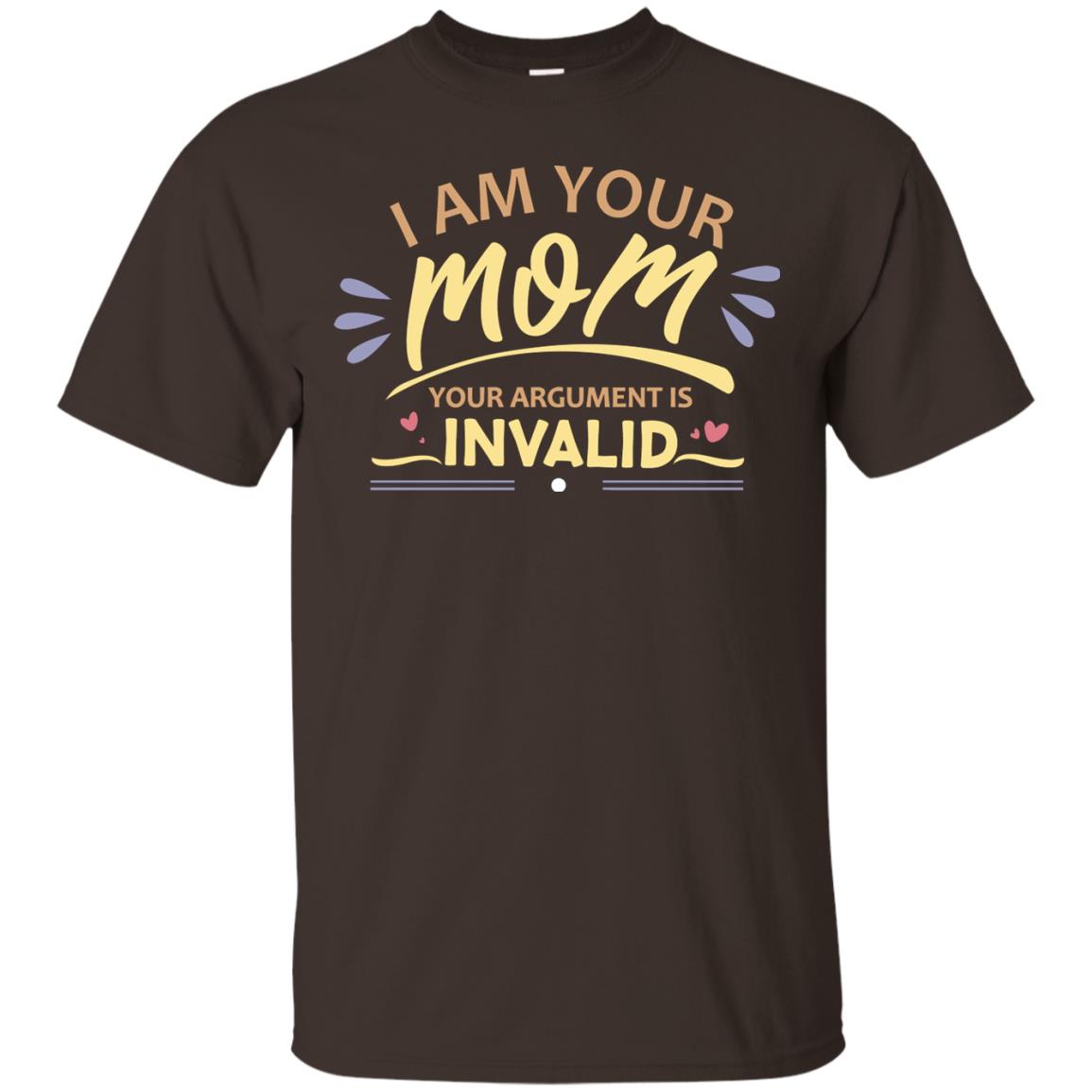 I Am Your Mom Your Argument Is Invalid Mommy Shirt Dark Chocolate