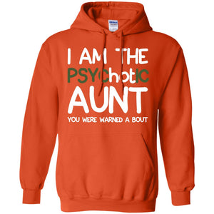 I_m The Psychotic Aunt You Were Warned About Hot Aunt T-shirtG185 Gildan Pullover Hoodie 8 oz.