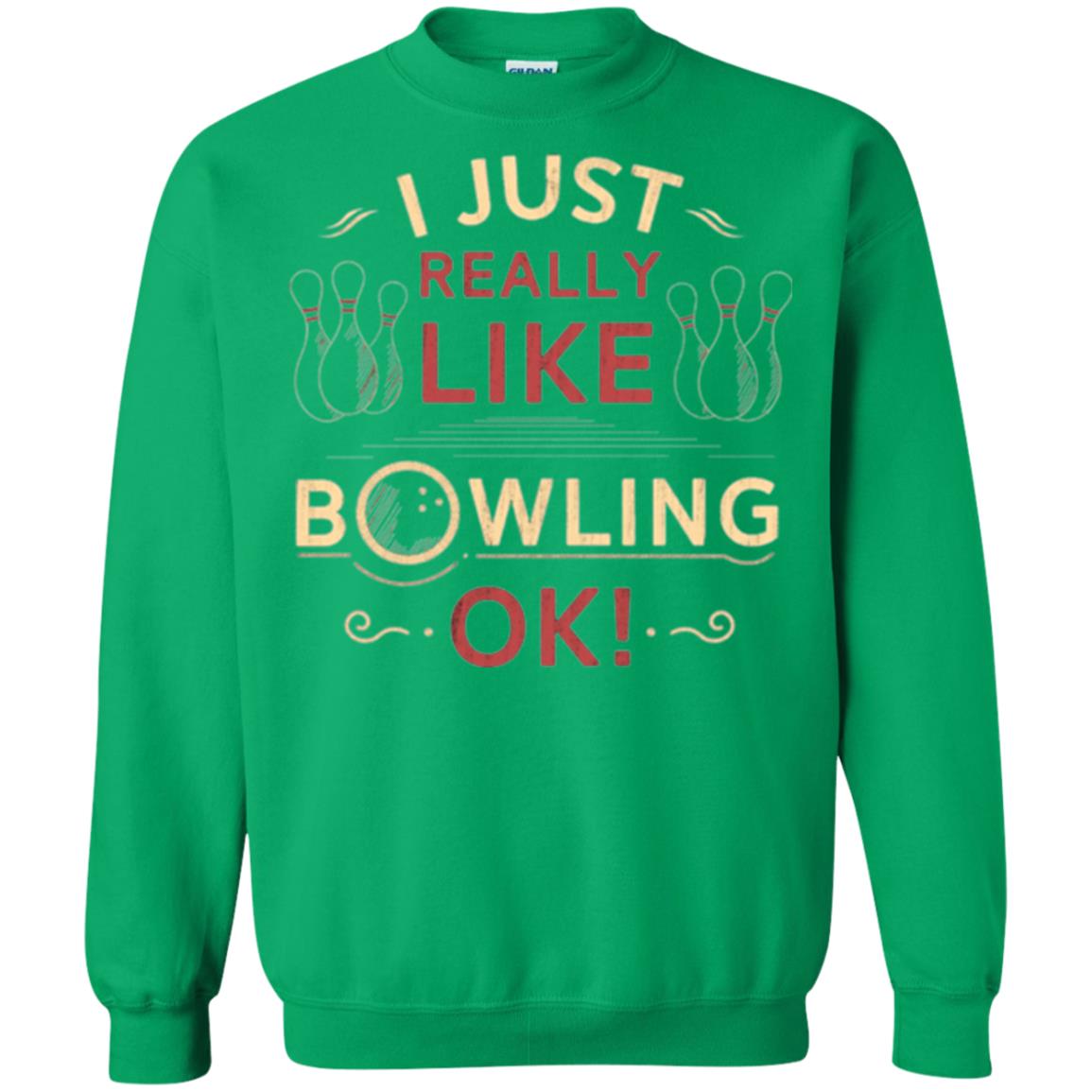 Bowler T-shirt I Just Really Like Bowling Ok Irish Green